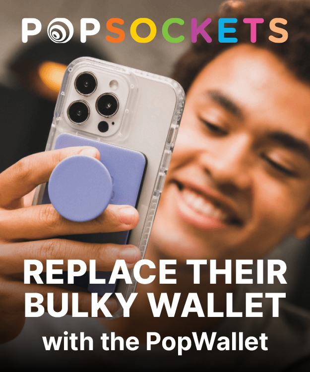 Popsockets. Replace their bulky wallet with the PopWallet.
